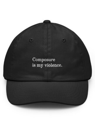 Composure is my violence.