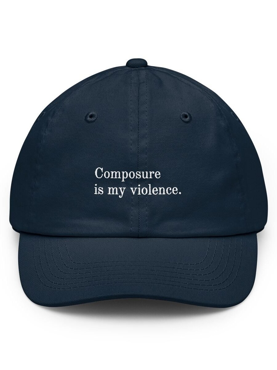 Composure is my violence.