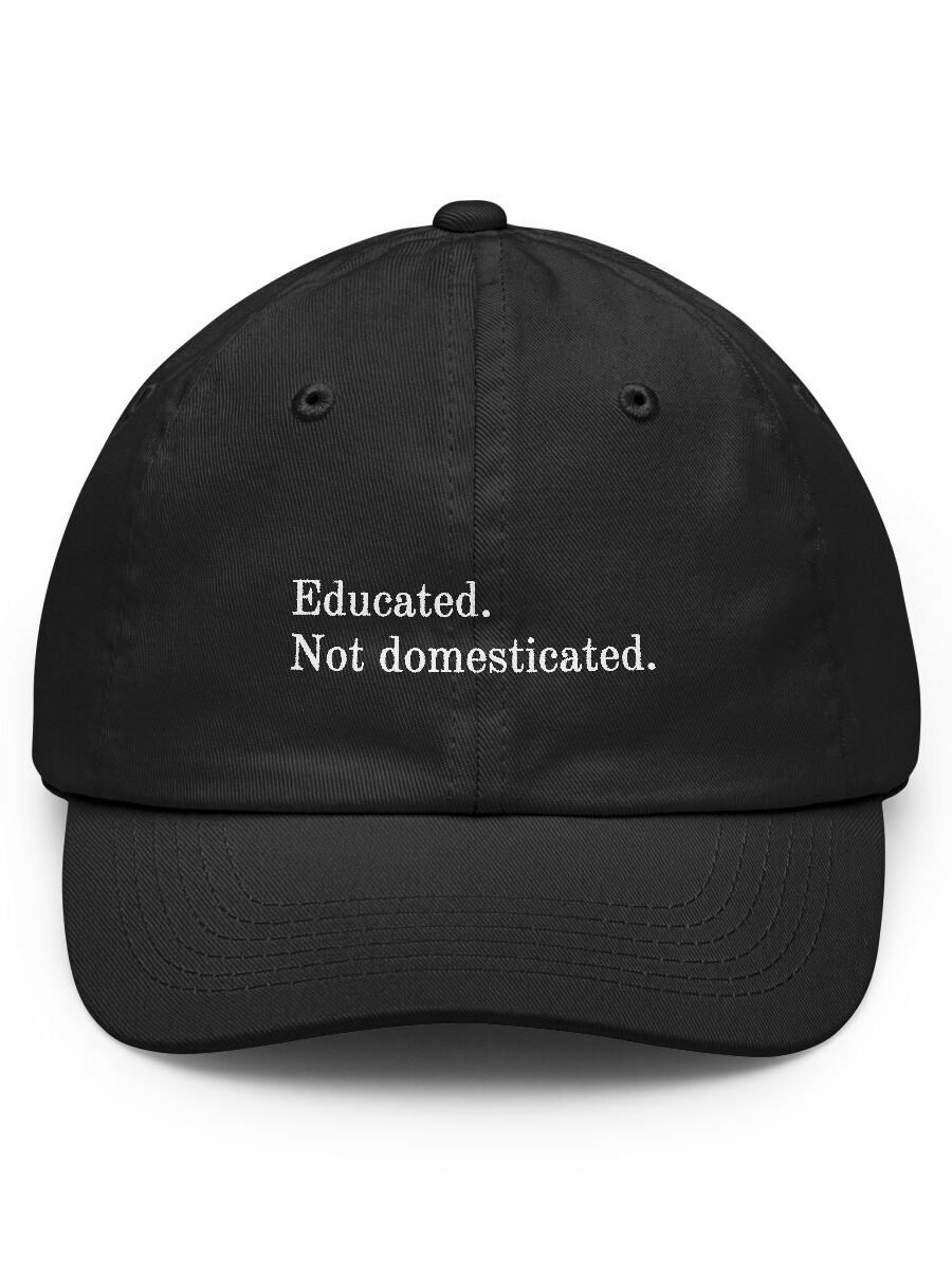 Educated. Not domesticated.