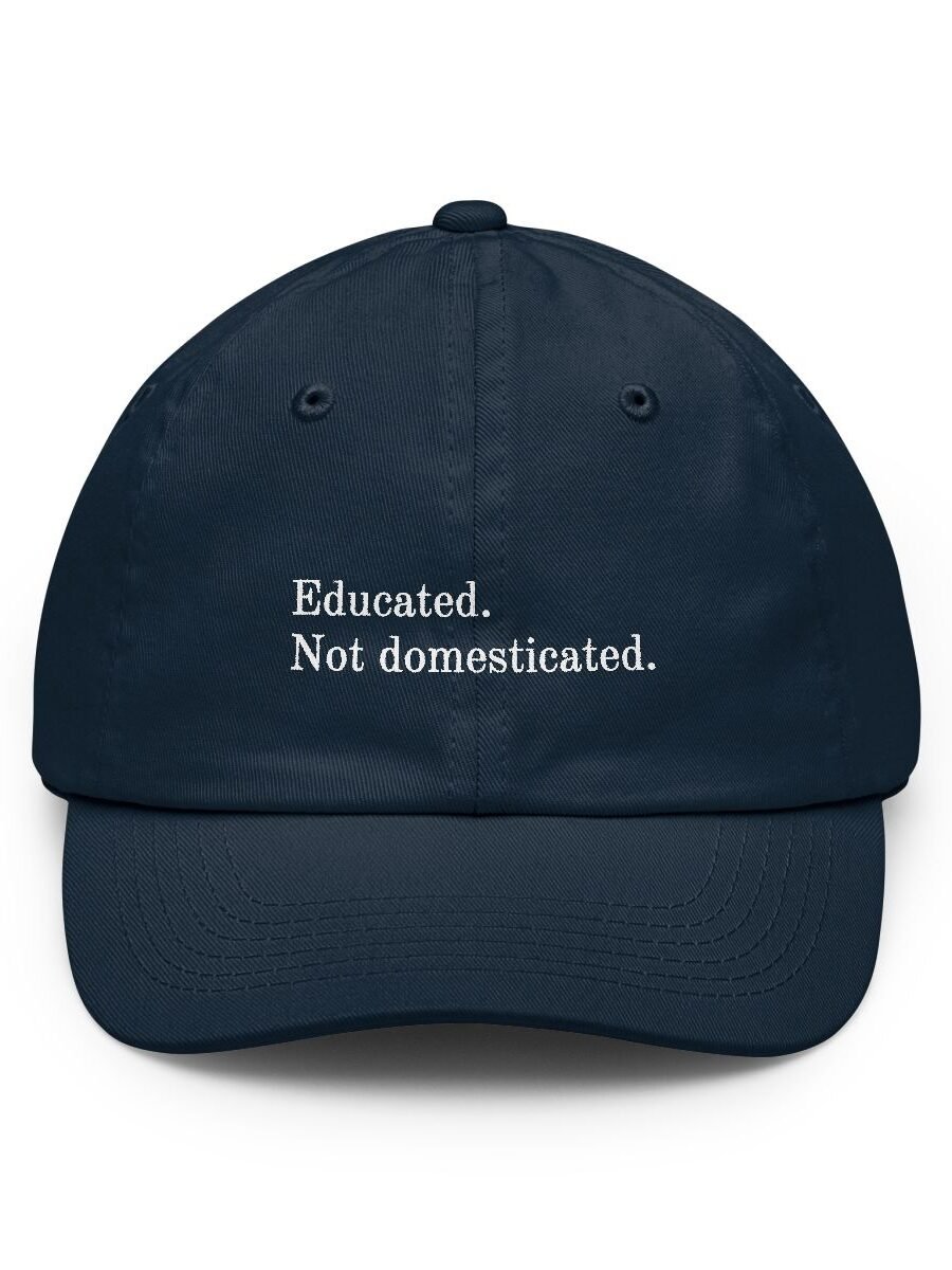 Educated. Not domesticated.