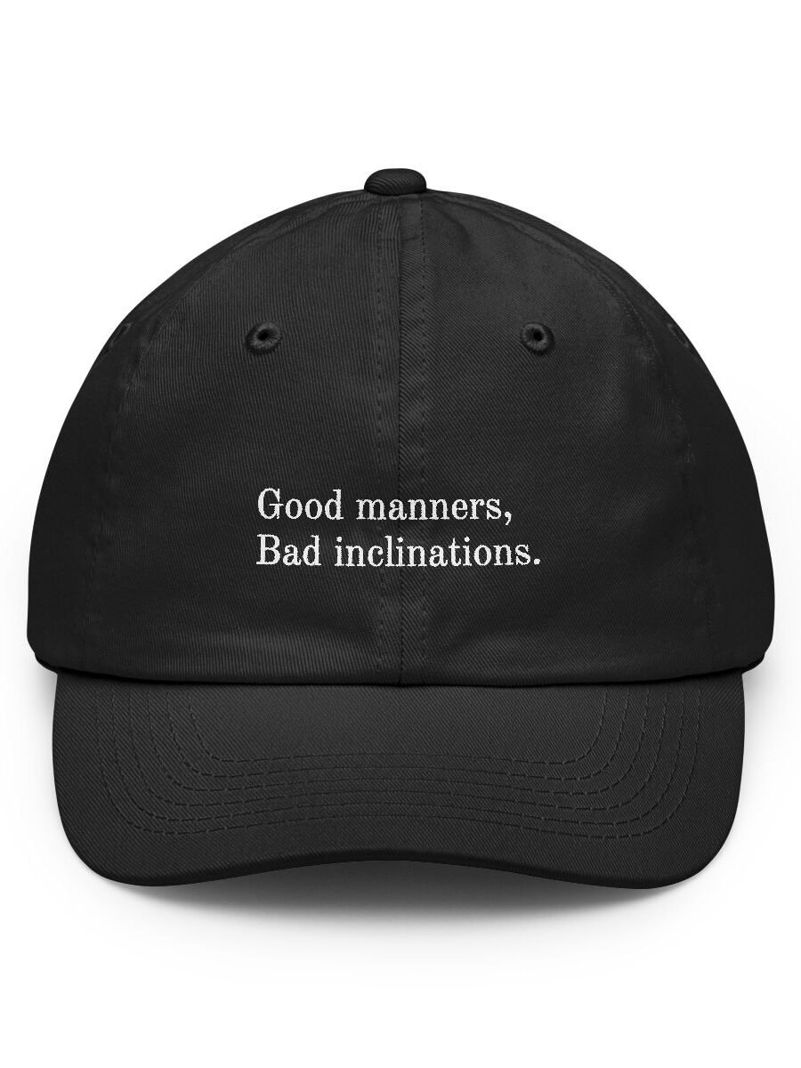 Good manners. Bad inclinations.
