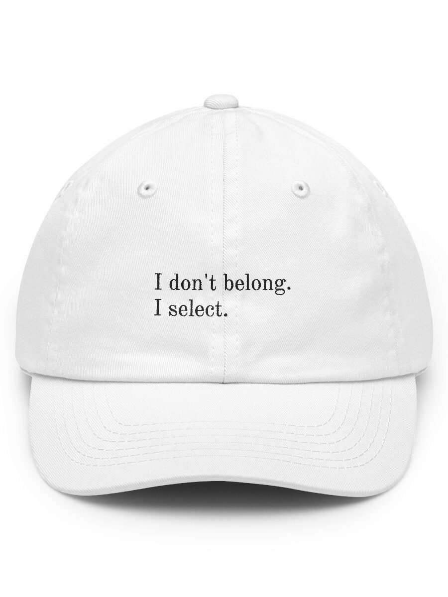 I don't belong. I select.