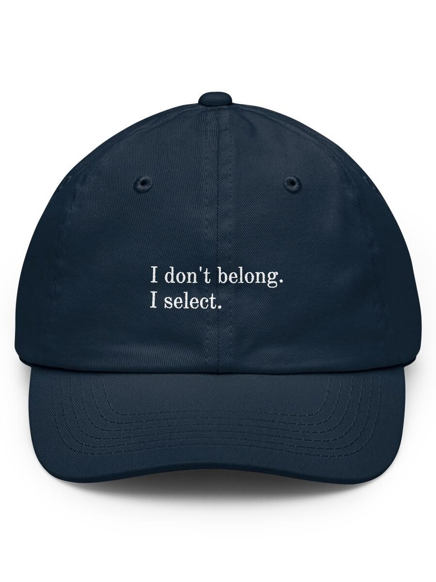 I don't belong. I select.