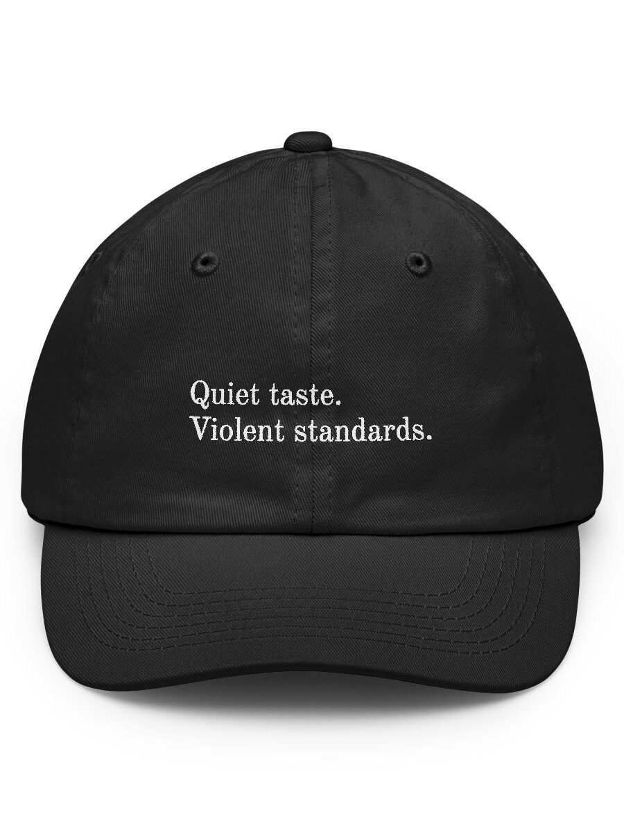 Quiet taste. Violent standards.
