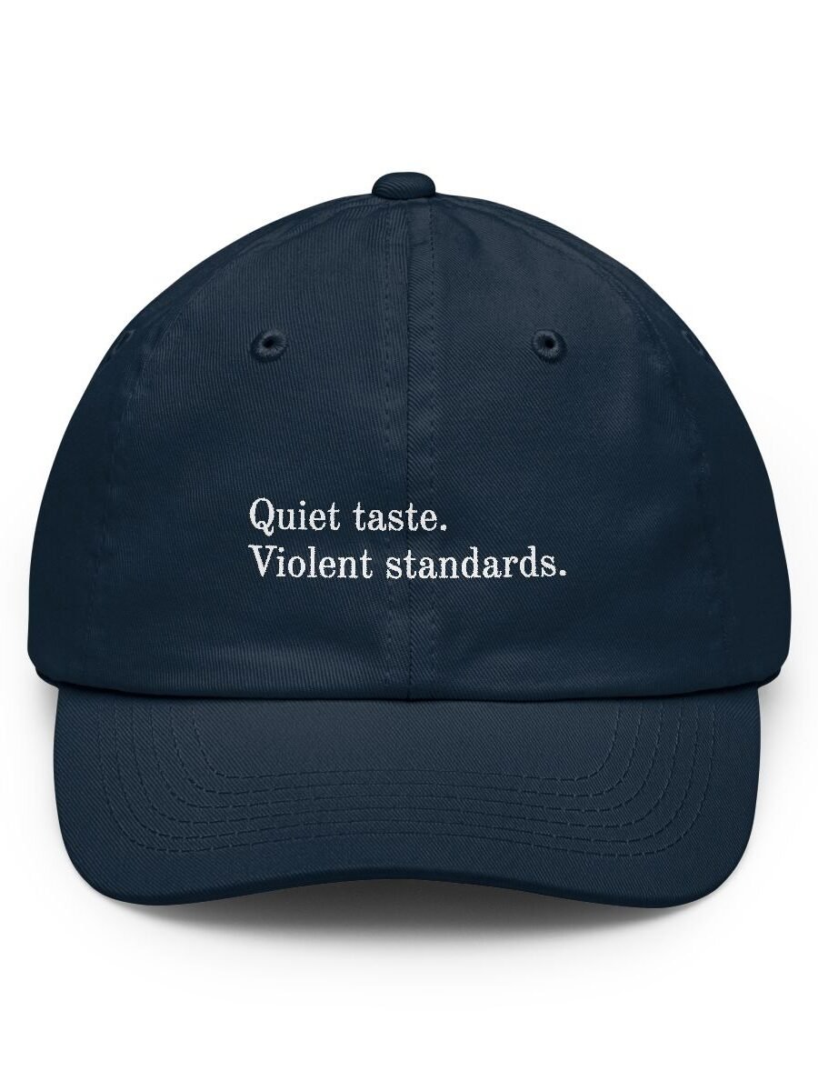 Quiet taste. Violent standards.