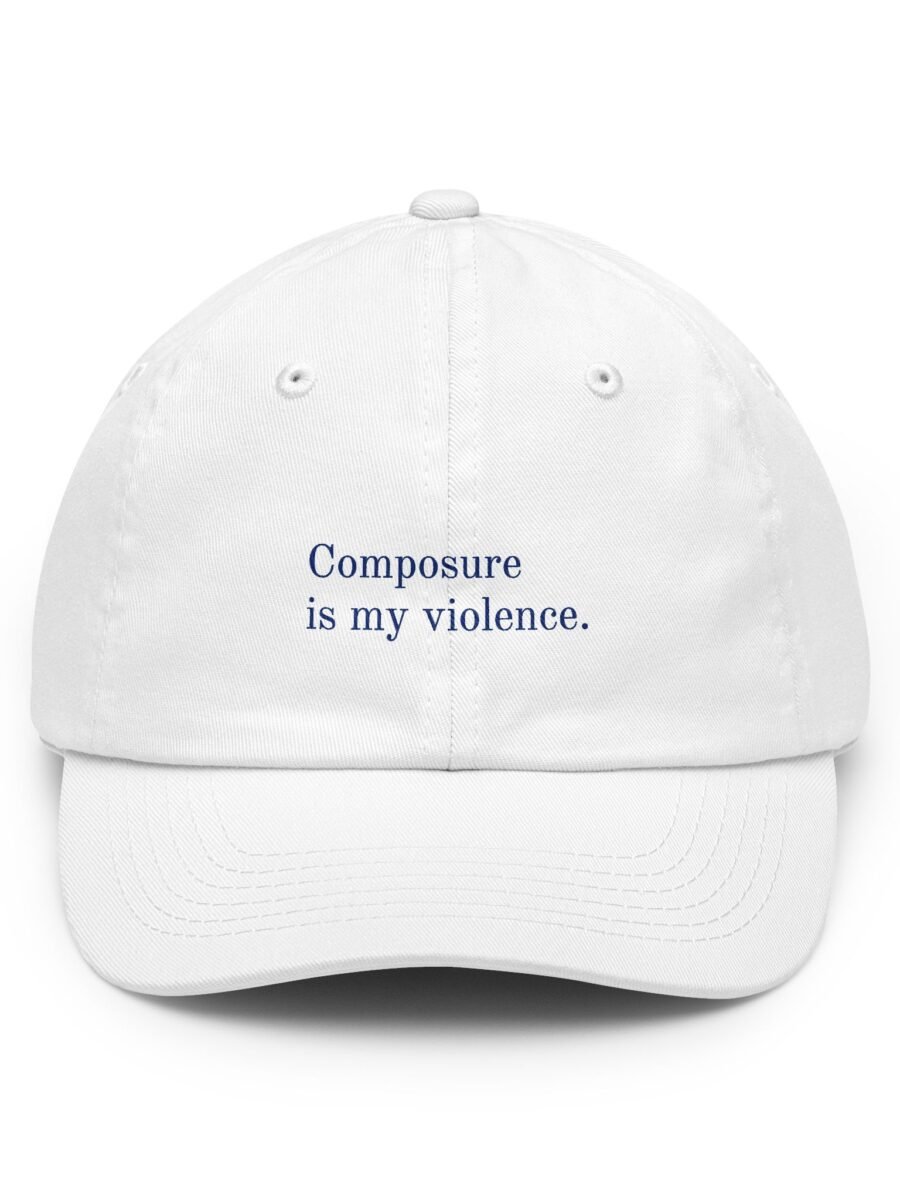 Composure is my violence.