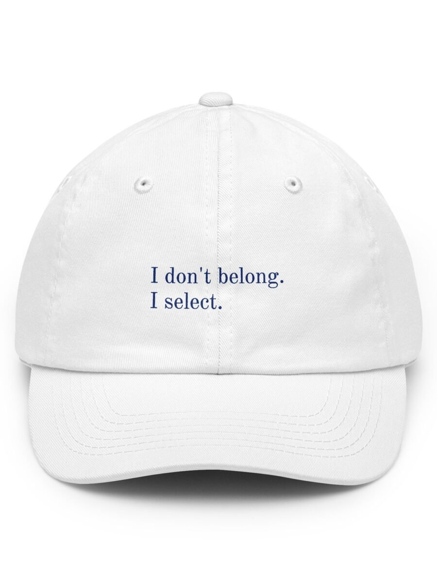 I don't belong. I select.