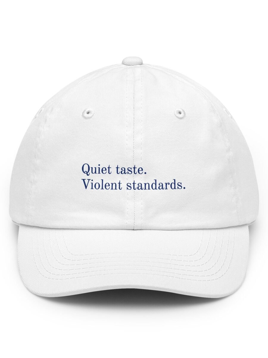 Quiet taste. Violent standards.